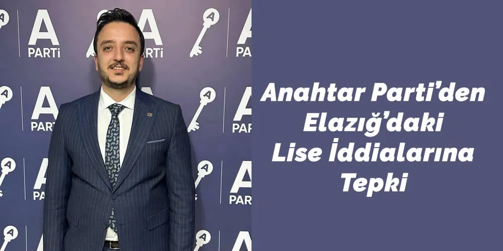 Anahtar Parti’den Elazığ’daki Lise İddialarına Tepki: “Gençliğin Geleceği Mangal Dumanına Teslim Edilemez”