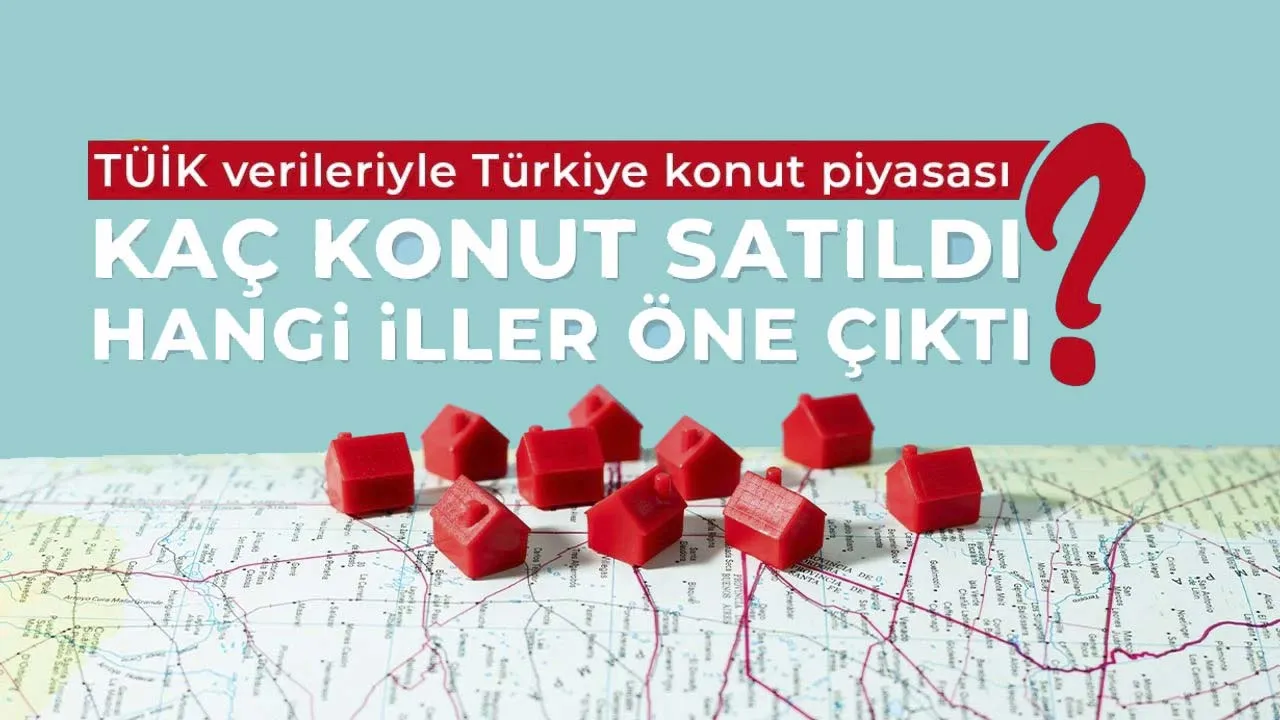 Ekim 2025 konut satışlarında Anadolu'da Dikkat çeken hareketlilik: TÜİK verileri ne diyor?